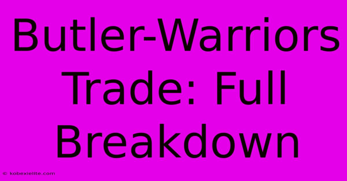 Butler-Warriors Trade: Full Breakdown