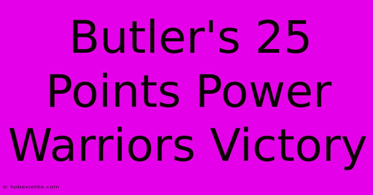 Butler's 25 Points Power Warriors Victory