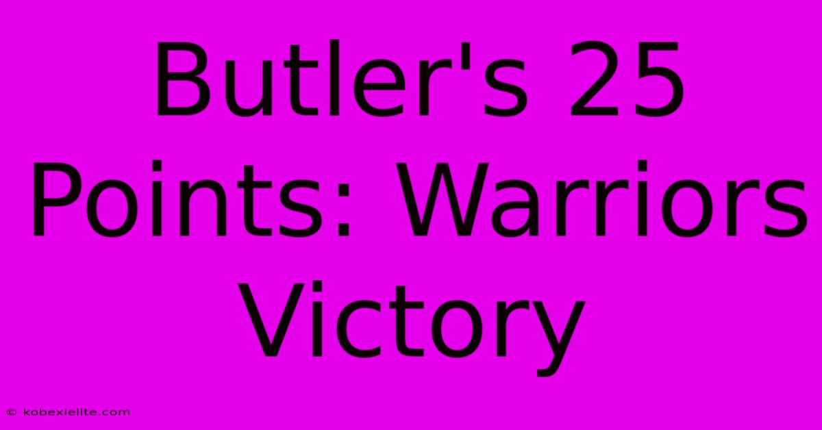 Butler's 25 Points: Warriors Victory