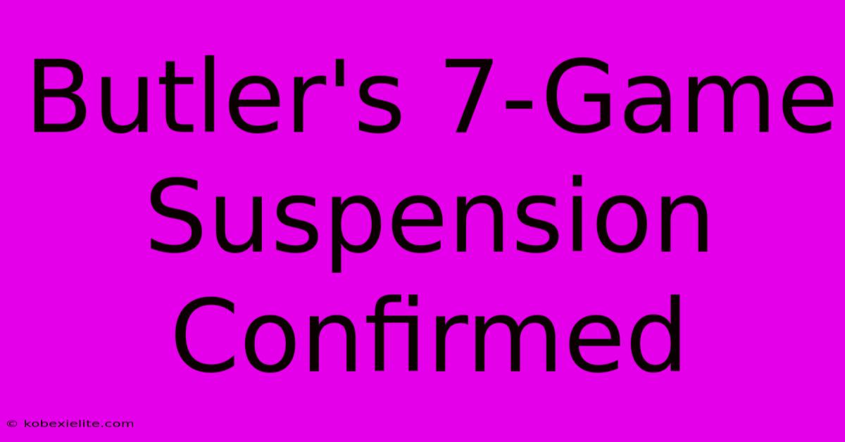 Butler's 7-Game Suspension Confirmed