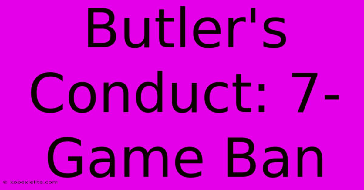 Butler's Conduct: 7-Game Ban