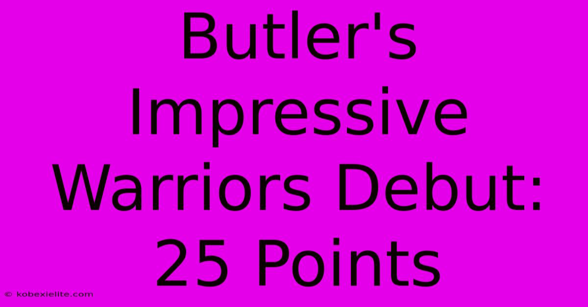 Butler's Impressive Warriors Debut: 25 Points