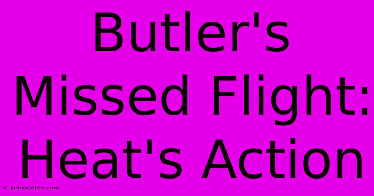 Butler's Missed Flight: Heat's Action