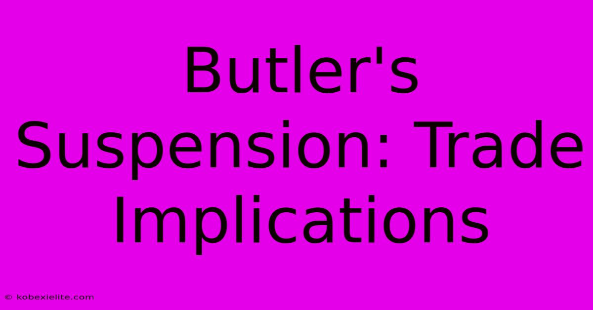 Butler's Suspension: Trade Implications