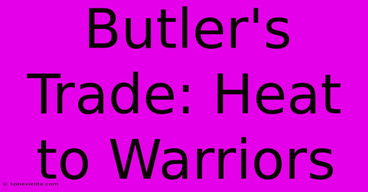 Butler's Trade: Heat To Warriors