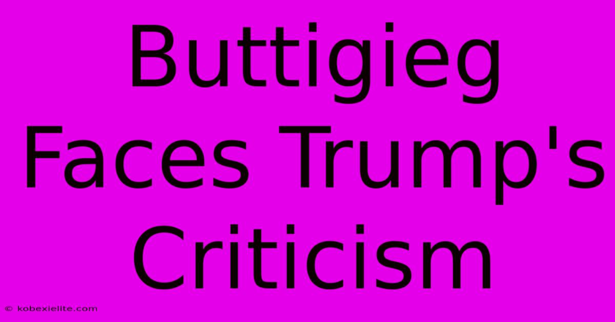 Buttigieg Faces Trump's Criticism