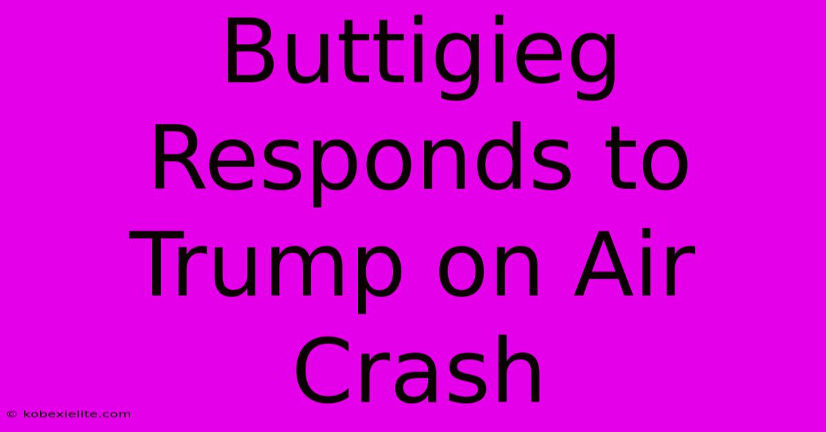 Buttigieg Responds To Trump On Air Crash