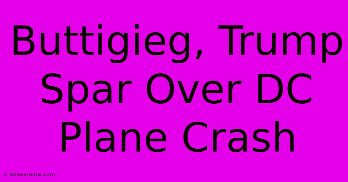 Buttigieg, Trump Spar Over DC Plane Crash