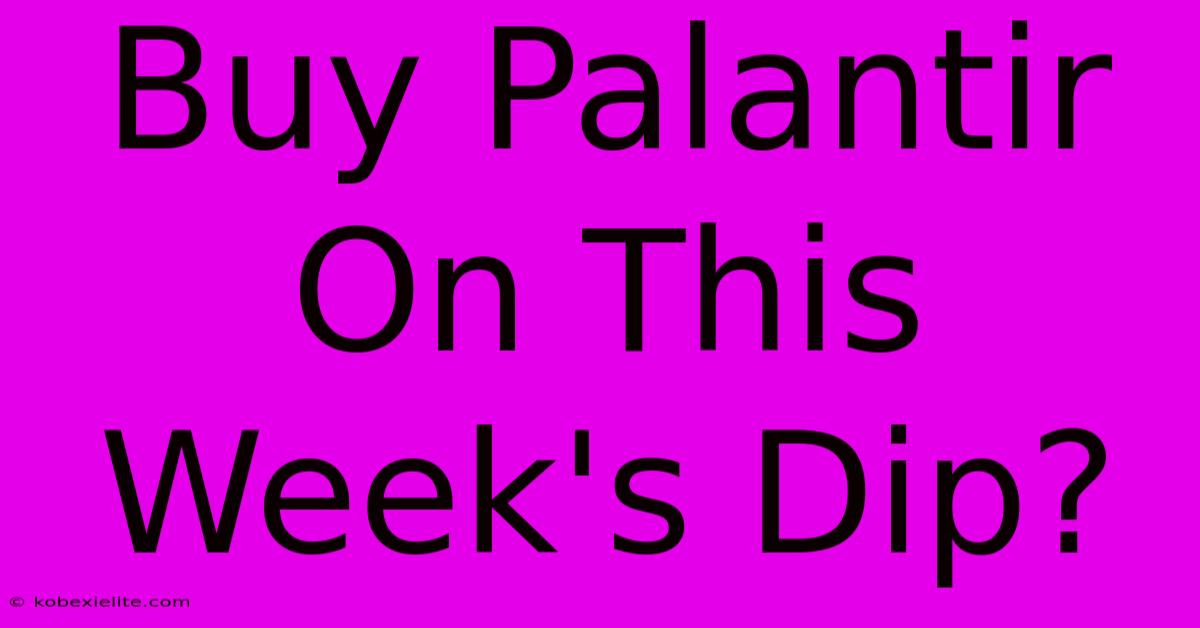 Buy Palantir On This Week's Dip?