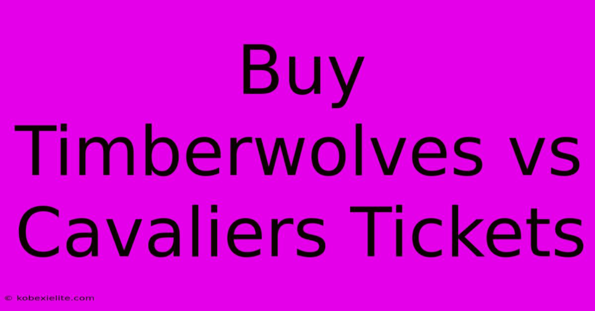 Buy Timberwolves Vs Cavaliers Tickets