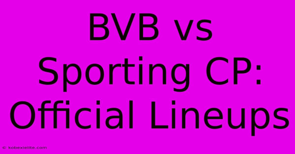 BVB Vs Sporting CP: Official Lineups