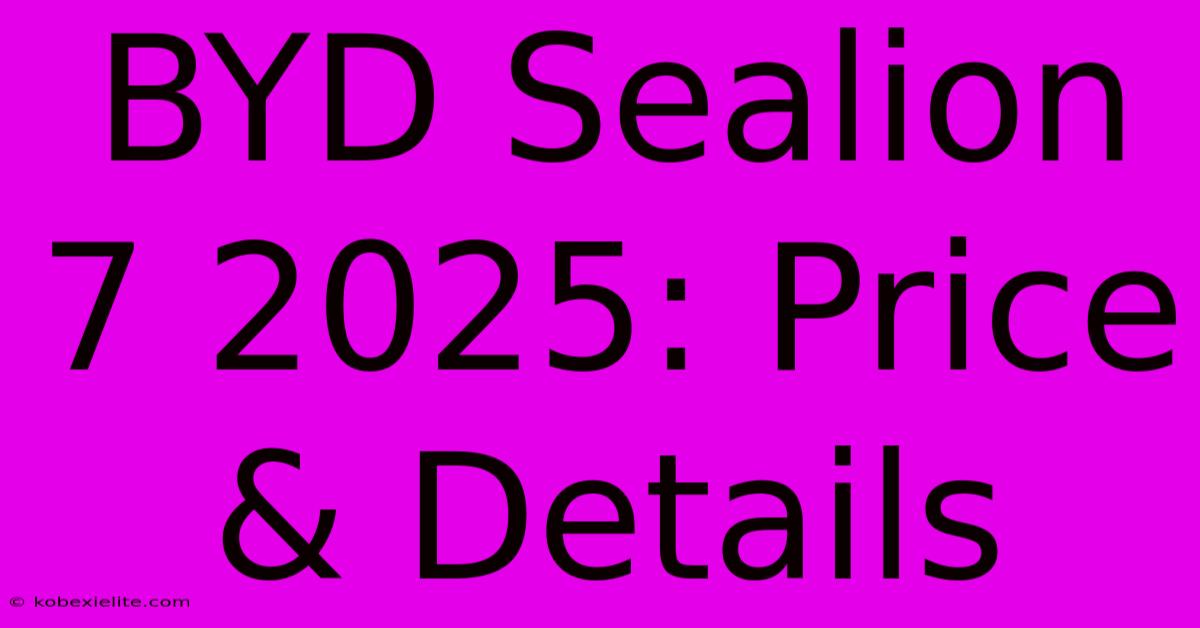 BYD Sealion 7 2025: Price & Details