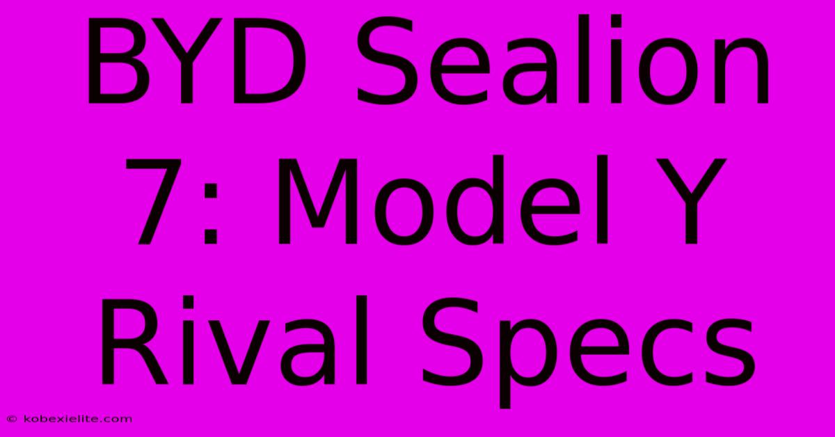 BYD Sealion 7: Model Y Rival Specs