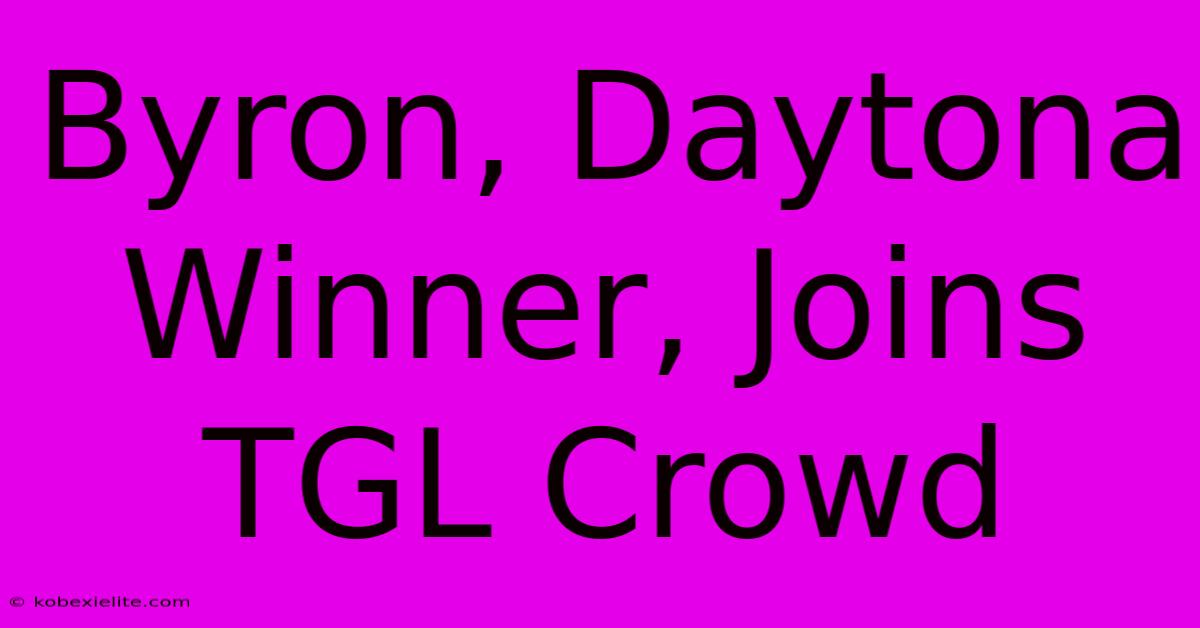 Byron, Daytona Winner, Joins TGL Crowd