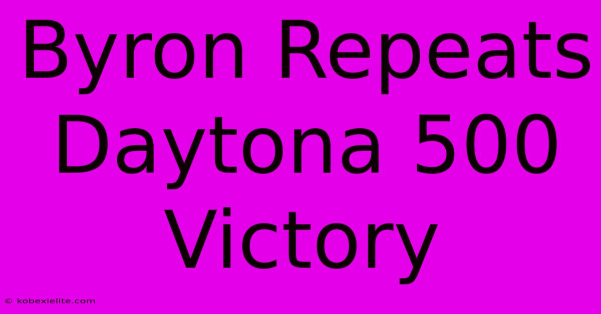 Byron Repeats Daytona 500 Victory