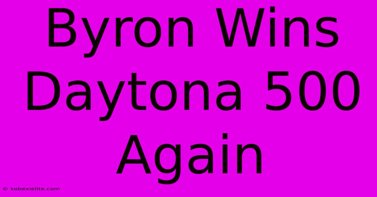 Byron Wins Daytona 500 Again