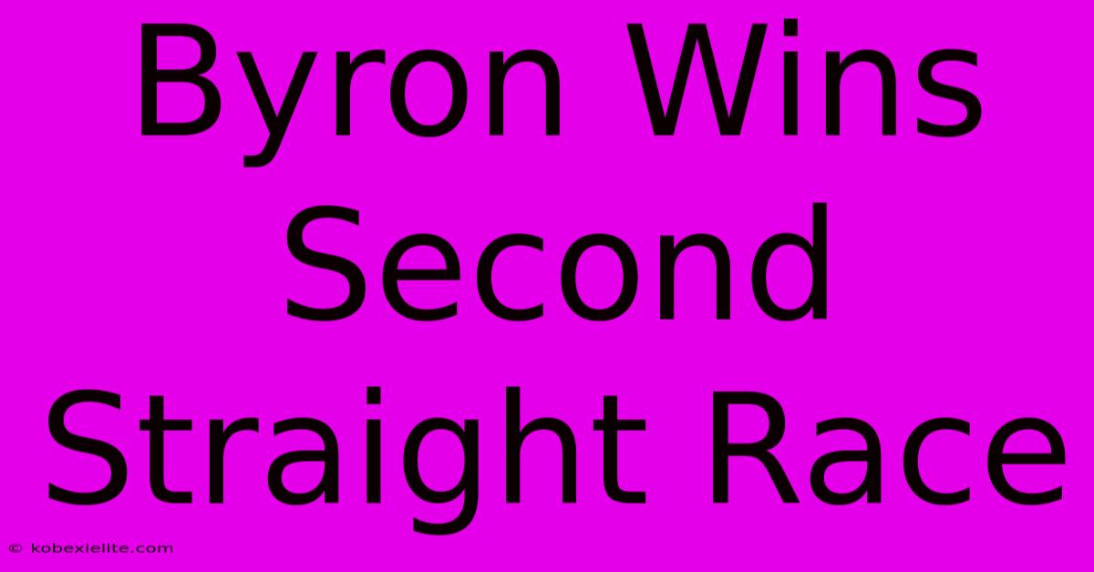 Byron Wins Second Straight Race