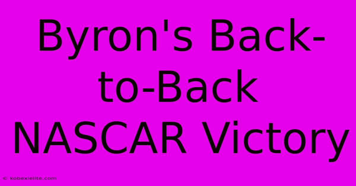 Byron's Back-to-Back NASCAR Victory