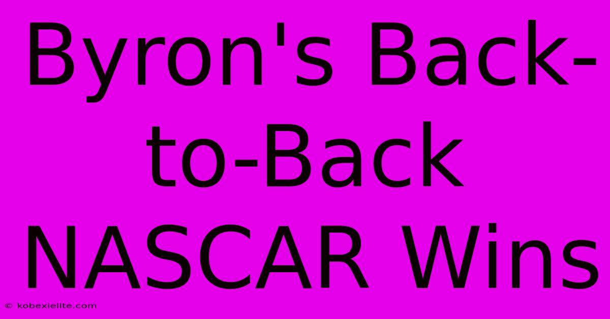 Byron's Back-to-Back NASCAR Wins