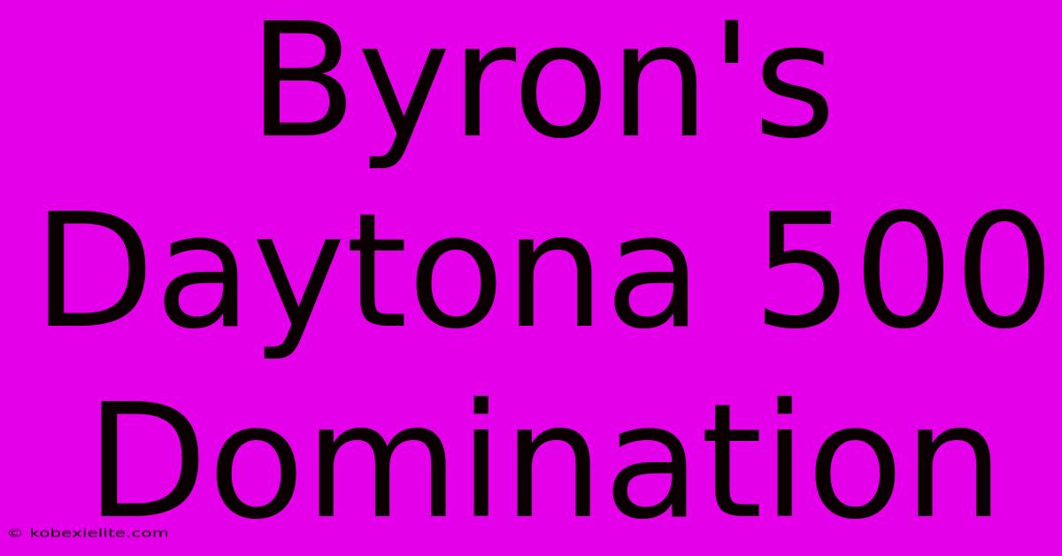 Byron's Daytona 500 Domination