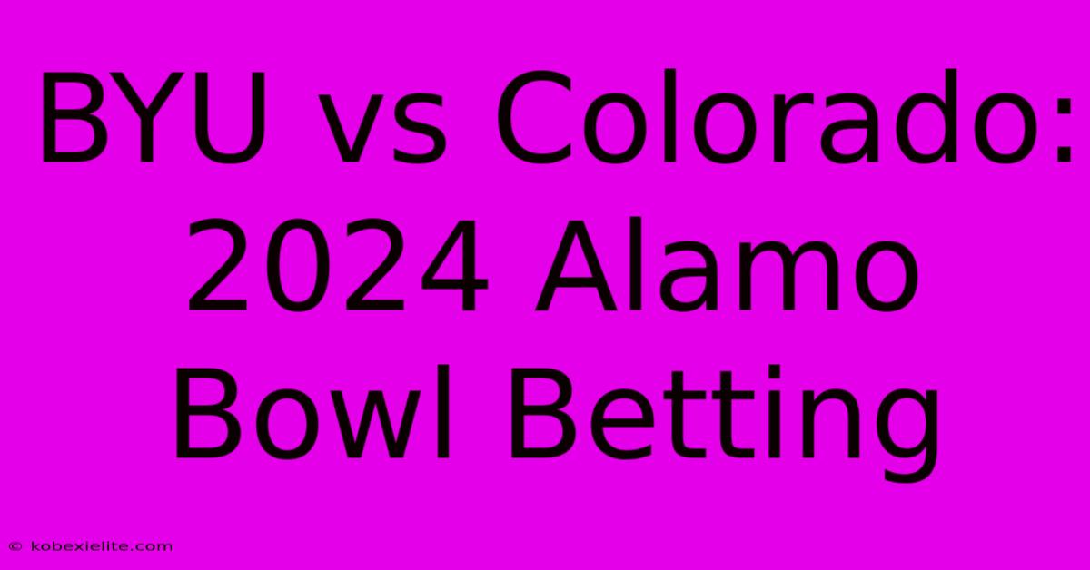 BYU Vs Colorado: 2024 Alamo Bowl Betting