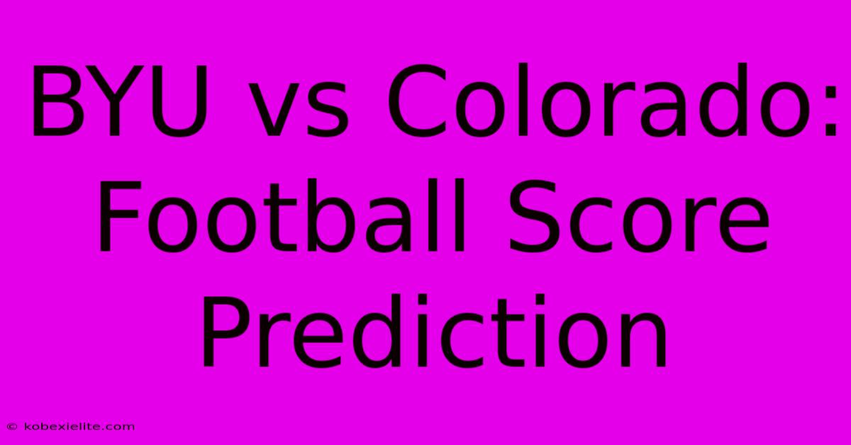 BYU Vs Colorado: Football Score Prediction