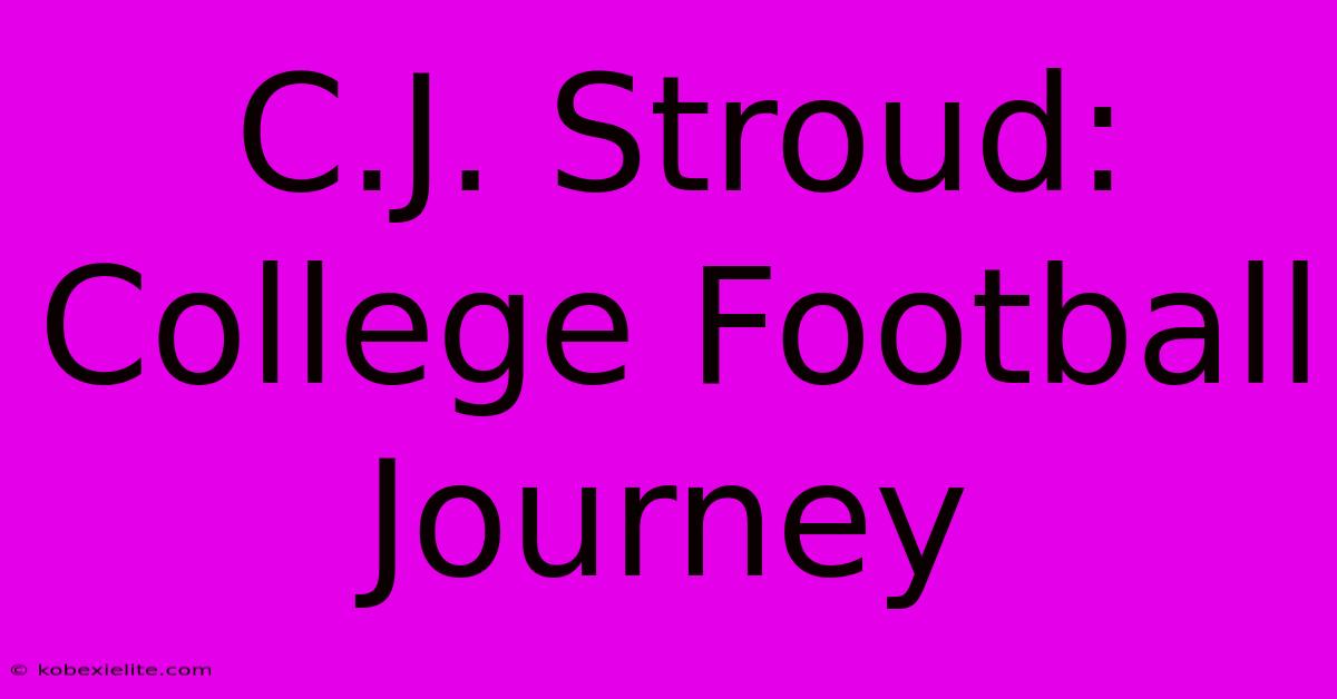 C.J. Stroud: College Football Journey