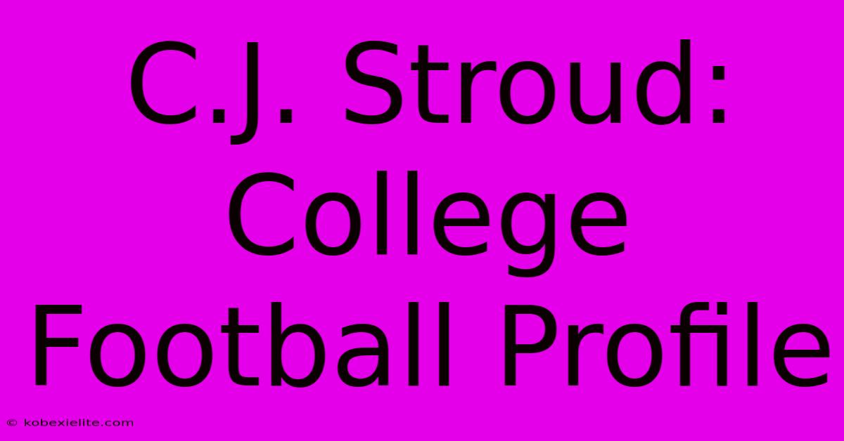 C.J. Stroud: College Football Profile