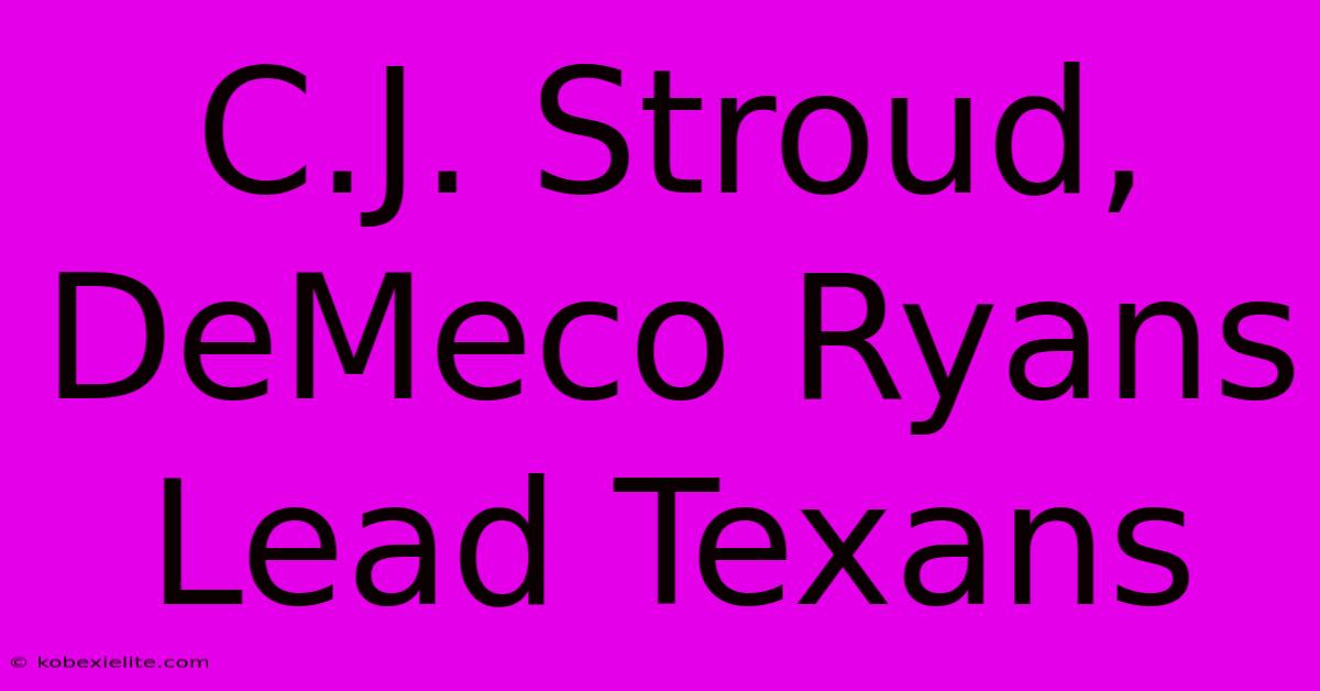 C.J. Stroud, DeMeco Ryans Lead Texans