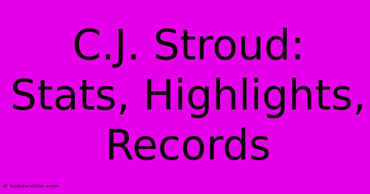 C.J. Stroud: Stats, Highlights, Records