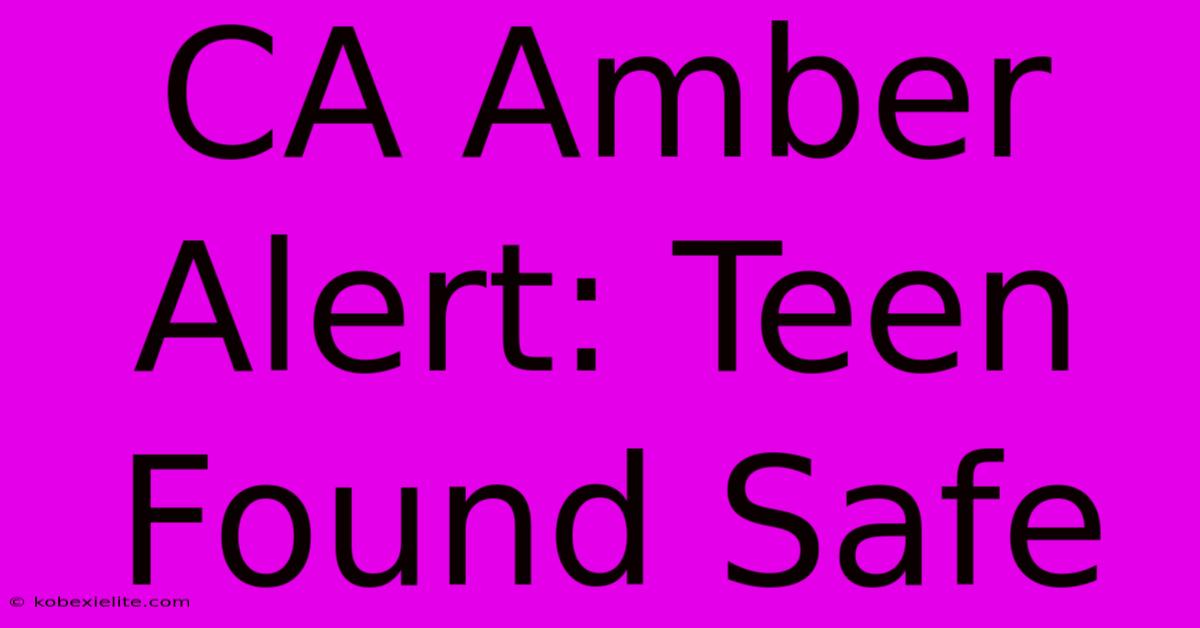 CA Amber Alert: Teen Found Safe