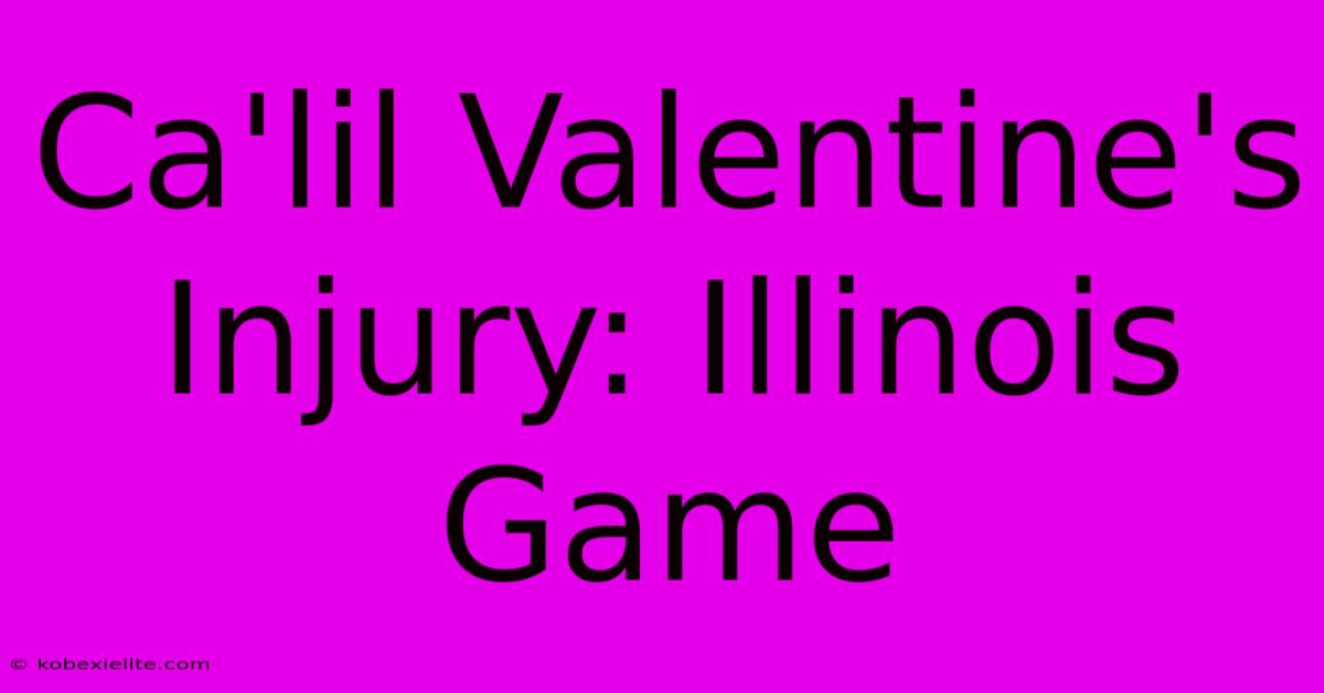 Ca'lil Valentine's Injury: Illinois Game