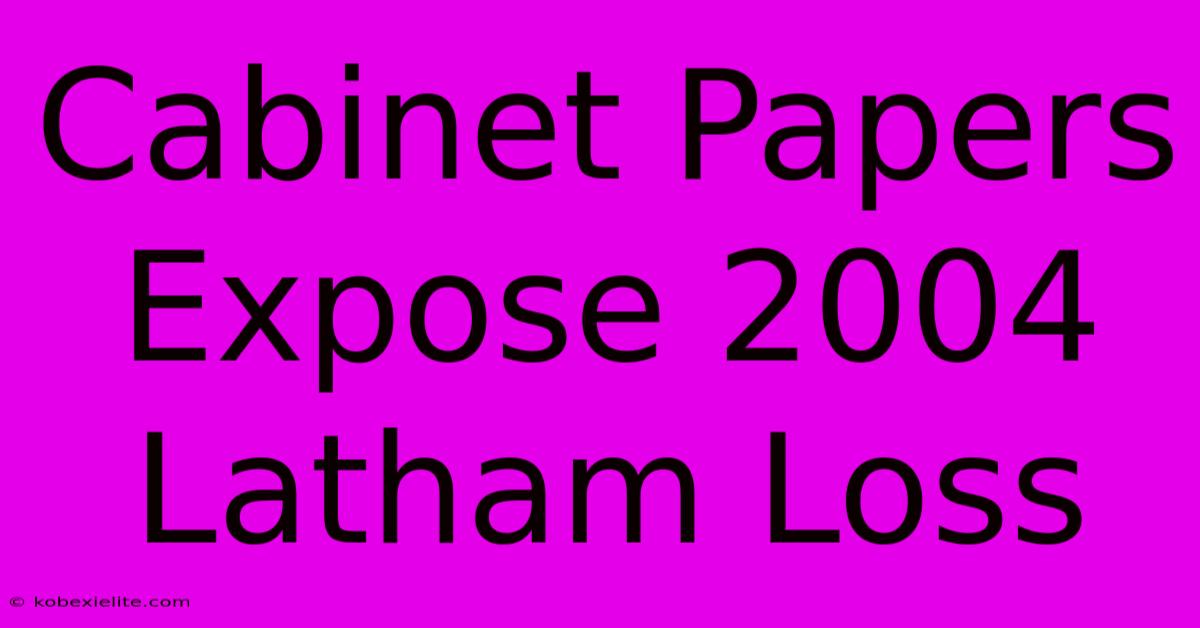 Cabinet Papers Expose 2004 Latham Loss