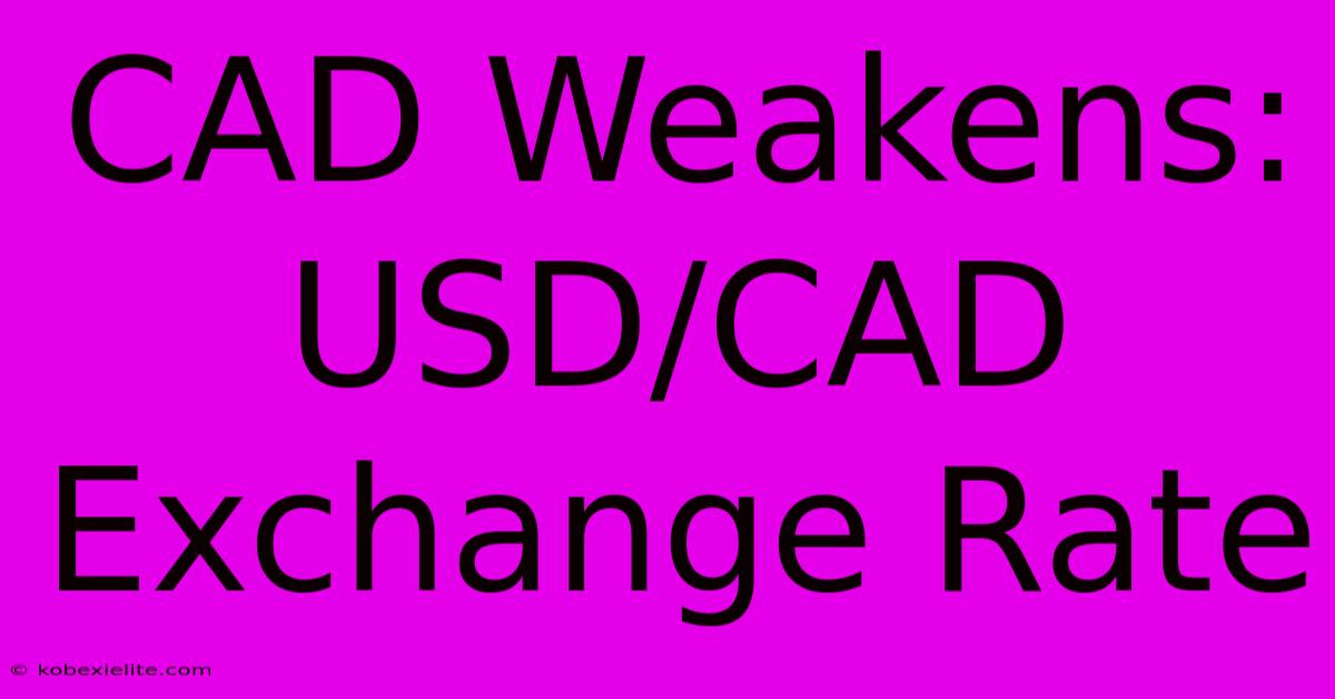 CAD Weakens: USD/CAD Exchange Rate