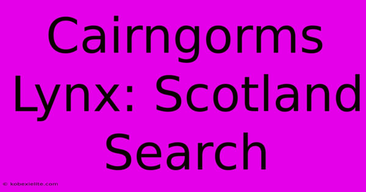 Cairngorms Lynx: Scotland Search