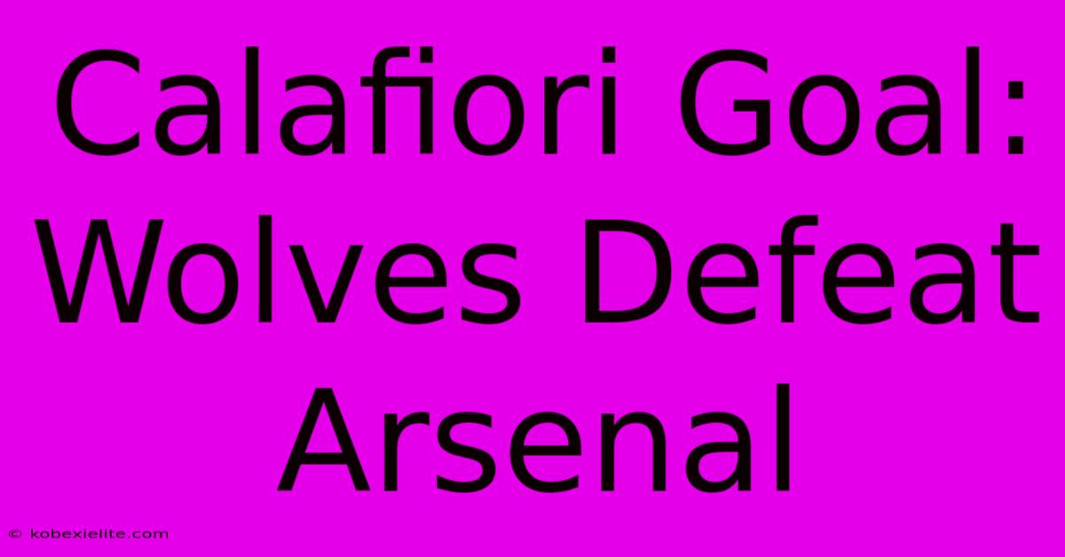 Calafiori Goal: Wolves Defeat Arsenal