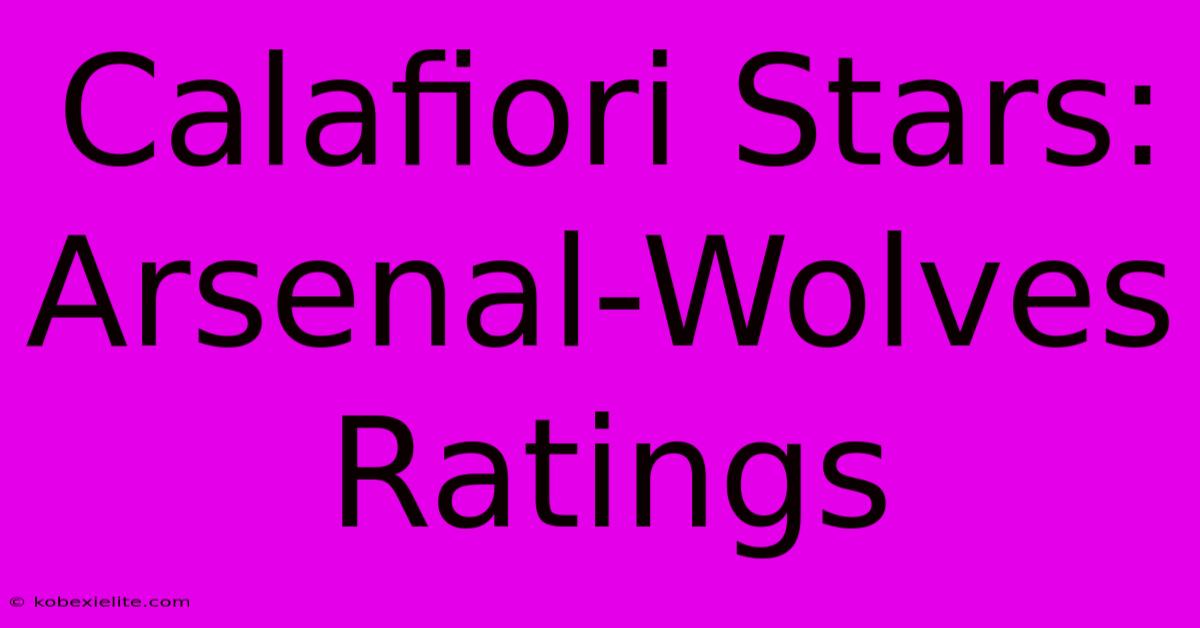 Calafiori Stars: Arsenal-Wolves Ratings