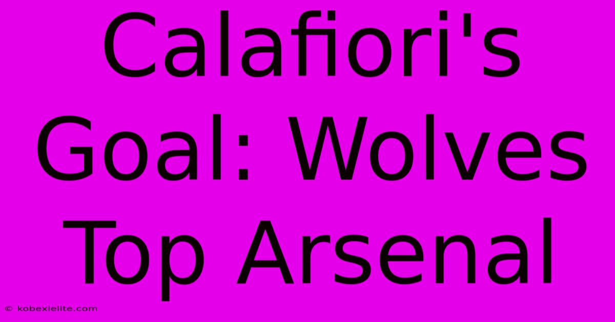 Calafiori's Goal: Wolves Top Arsenal