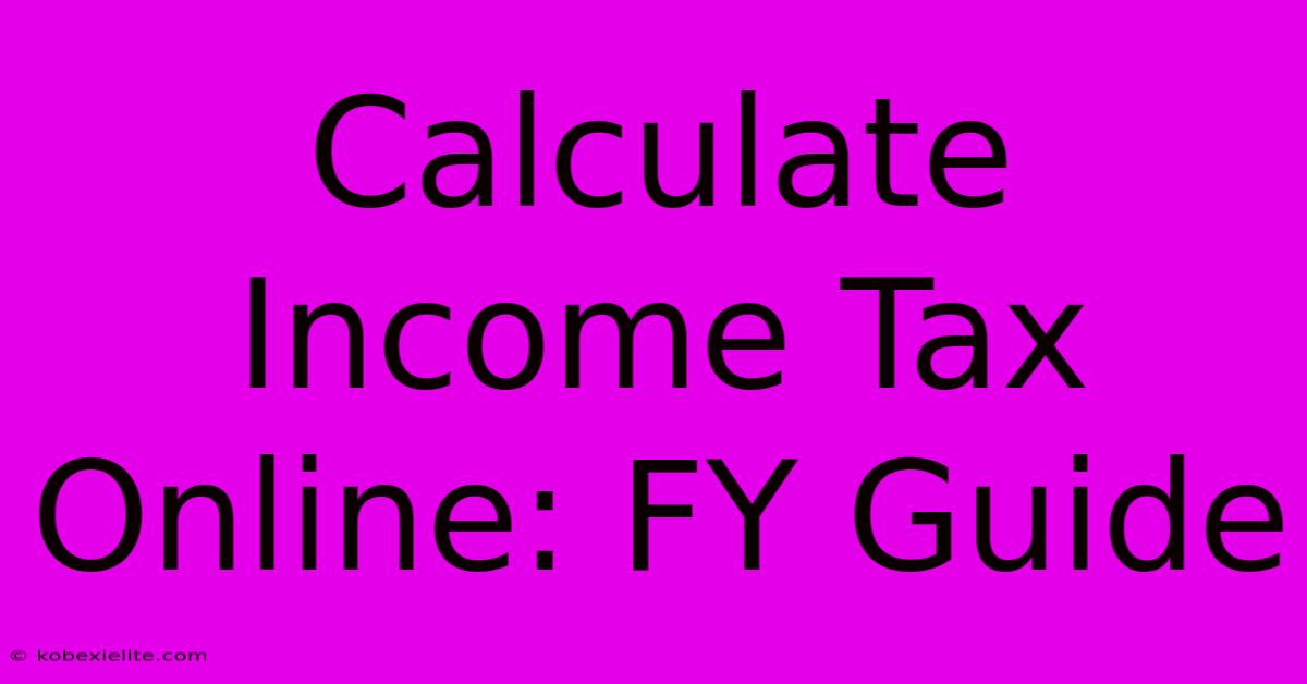 Calculate Income Tax Online: FY Guide