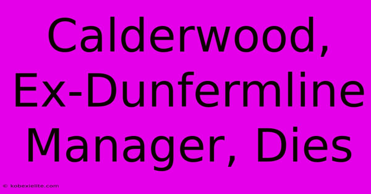 Calderwood, Ex-Dunfermline Manager, Dies