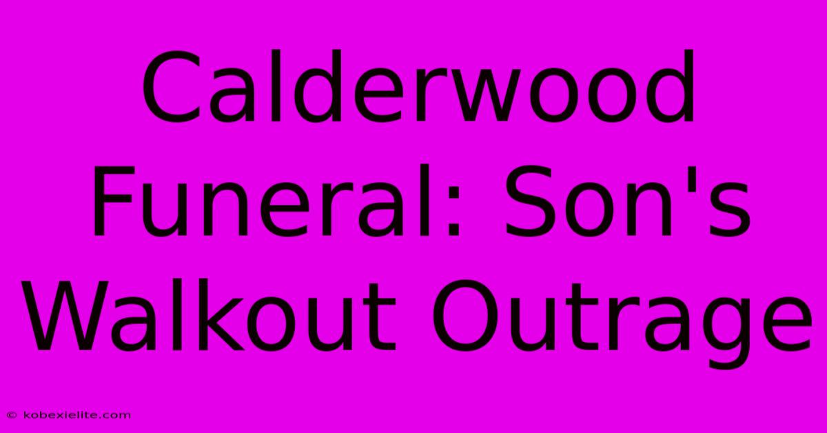 Calderwood Funeral: Son's Walkout Outrage