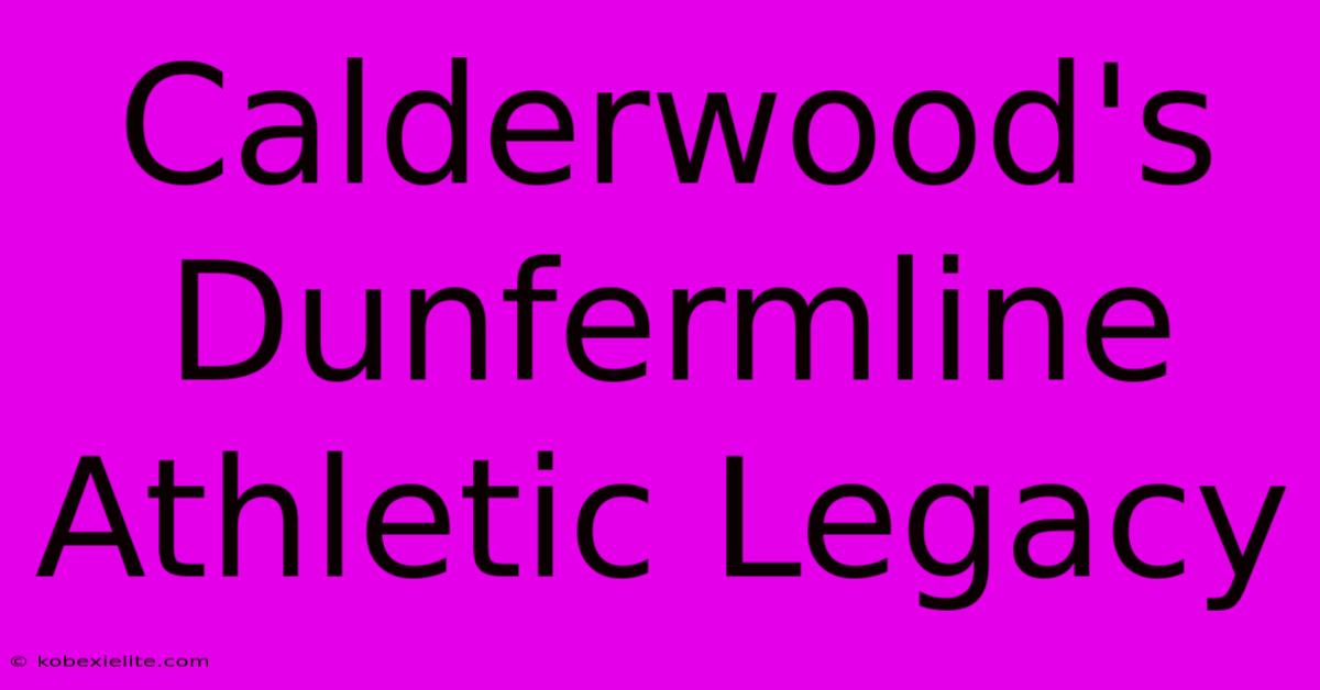 Calderwood's Dunfermline Athletic Legacy