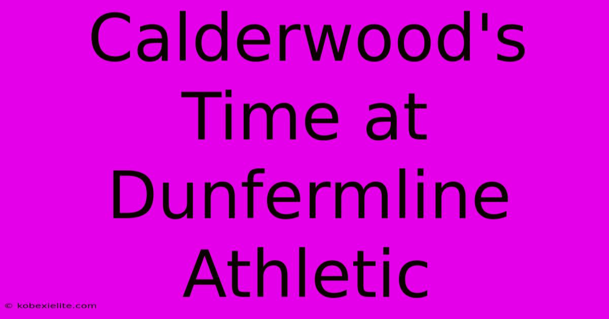 Calderwood's Time At Dunfermline Athletic