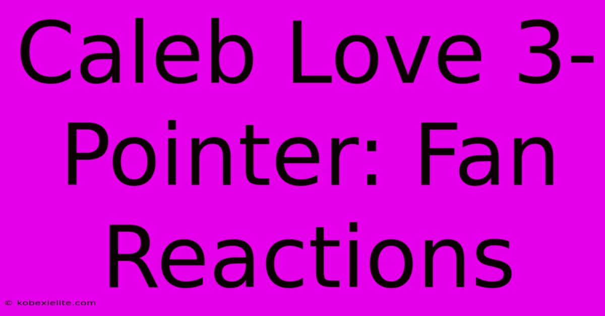 Caleb Love 3-Pointer: Fan Reactions