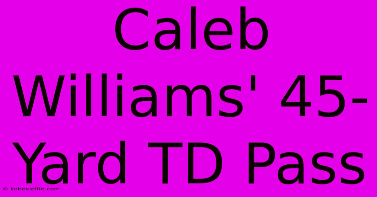 Caleb Williams' 45-Yard TD Pass