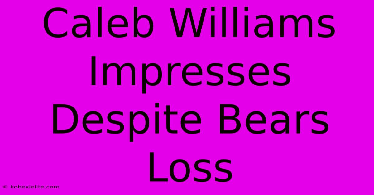 Caleb Williams Impresses Despite Bears Loss