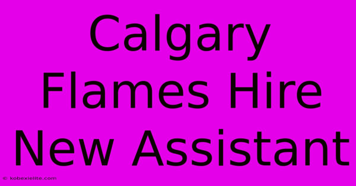 Calgary Flames Hire New Assistant