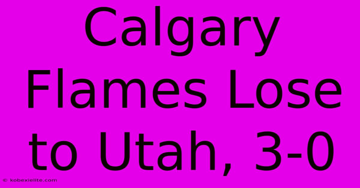 Calgary Flames Lose To Utah, 3-0