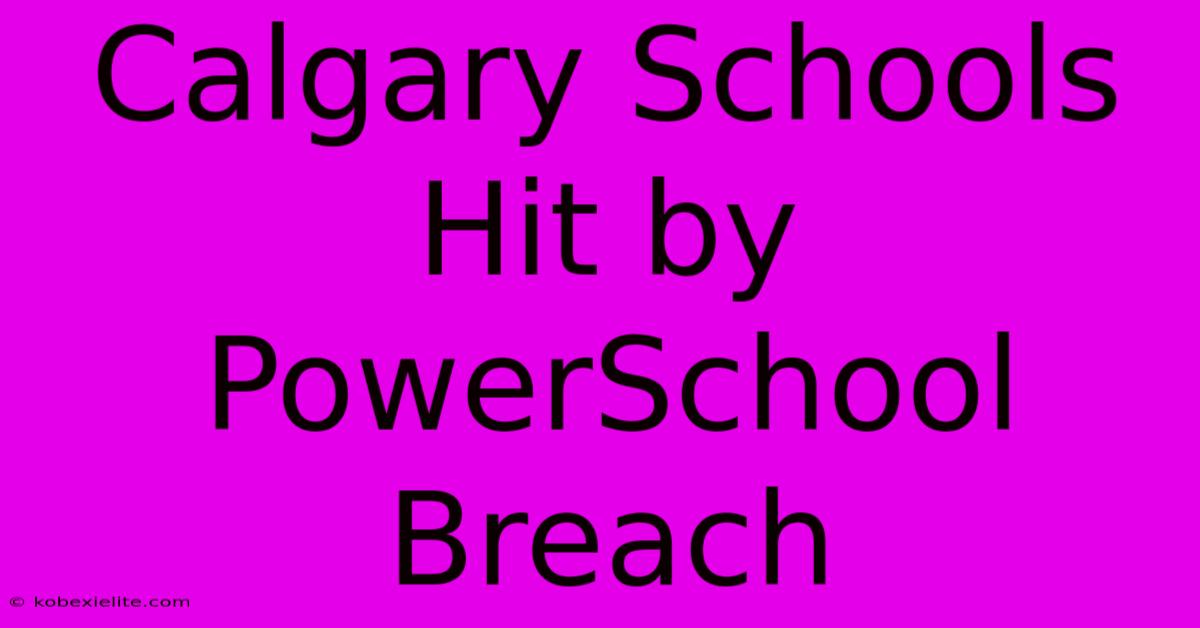 Calgary Schools Hit By PowerSchool Breach