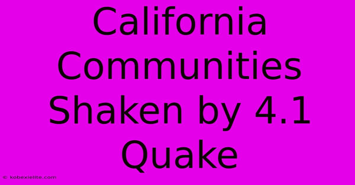 California Communities Shaken By 4.1 Quake